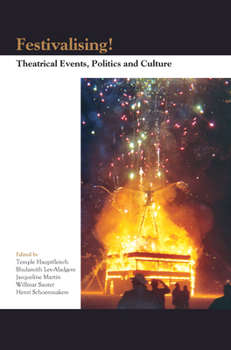 Festivalising!: Theatrical Events, Politics and Culture (Themes in Theatre Collective Approaches to Theatre and Performance, 3)