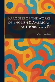 Parodies of the Works of English & American Authors, Vol. IV