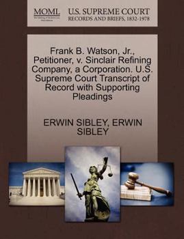 Paperback Frank B. Watson, Jr., Petitioner, V. Sinclair Refining Company, a Corporation. U.S. Supreme Court Transcript of Record with Supporting Pleadings Book