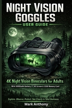 Paperback Night Vision Goggles User Guide: Mastering 4K Night Vision Binoculars for Adults With 5000mAh Battery, 3" HD Screen & 32GB Memory Card Book