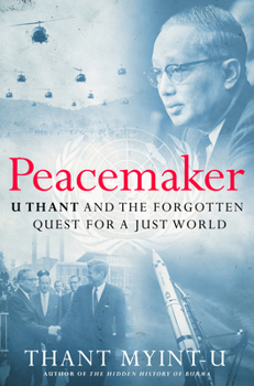 Hardcover Peacemaker: U Thant and the Forgotten Quest for a Just World Book
