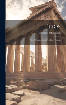 Hardcover Ilios: The City and Country of the Trojans Book