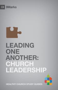 Guiandonos unos a otros (Leading One Another) 9Marcas (9Marks): El Liderazgo de la Iglesia (Church Leadership) - Book #10 of the 9Marks Healthy Church Study Guides