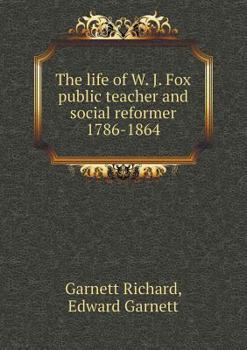 Paperback The life of W. J. Fox public teacher and social reformer 1786-1864 Book
