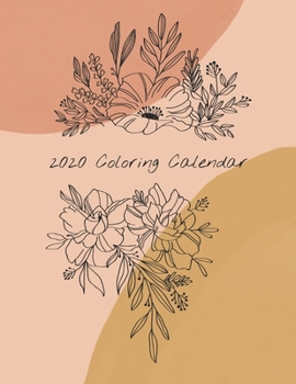 2020 Coloring Calendar: Monthly 2020 Calendar with Hand Illustrated Floral Bouquets, with Additional Spaces to Record Income, Expenses, Important ... Calendar Pages to Hang (pink and beige cover)