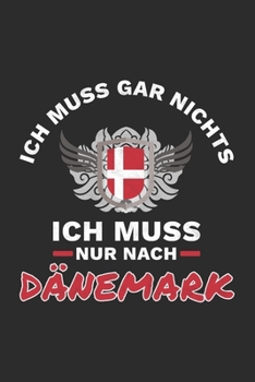 Dänemark Notizbuch: Ich Muss Gar Nichts - Ich Muss Nur Nach Dänemark Reise  / 6x9 Zoll / 120 kariertes Seiten (German Edition)