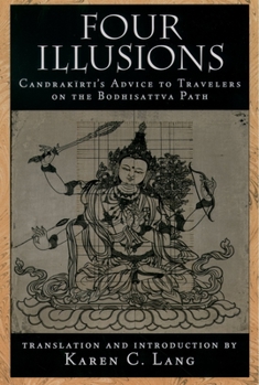 Paperback Four Illusions: Candrakirti's Advice for Travelers on the Bodhisattva Path Book