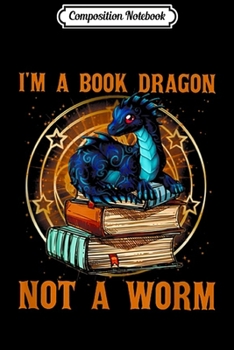 Paperback Composition Notebook: I'm a book dragon not a worm - Dragon lovers Journal/Notebook Blank Lined Ruled 6x9 100 Pages Book