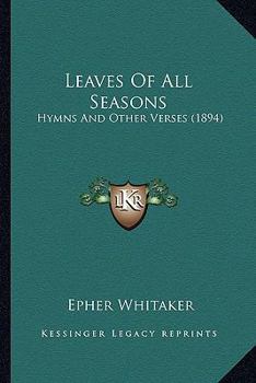 Paperback Leaves Of All Seasons: Hymns And Other Verses (1894) Book