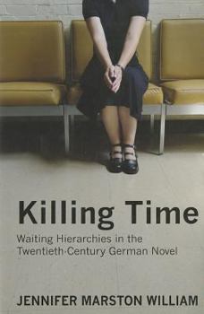 Hardcover Killing Time: Waiting Hierarchies in the Twentieth-Century German Novel Book