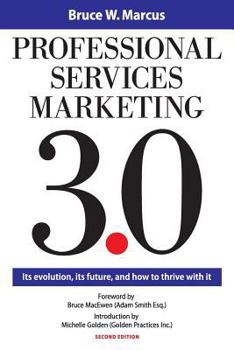 Paperback Professional Services Marketing 3.0: Its Evolution, Its Future, and How to Thrive with It Book