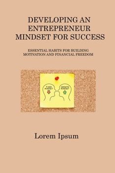 Paperback Developing an Entrepreneur Mindset for Success: Essential Habits for Building Motivation and Financial Freedom Book