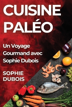 Paperback Cuisine Paléo: Un Voyage Gourmand avec Sophie Dubois [French] Book