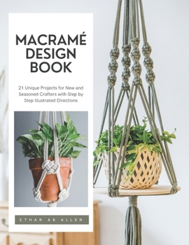 Paperback Macramé Design Book: 21 Unique Projects for New and Seasoned Crafters with Step by Step Illustrated Directions Book