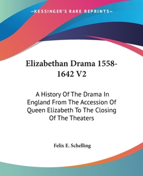 Paperback Elizabethan Drama 1558-1642 V2: A History Of The Drama In England From The Accession Of Queen Elizabeth To The Closing Of The Theaters Book