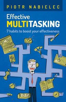 Paperback Effective Multitasking: 7 Habits to Boost Your Effectiveness Book