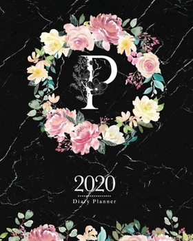 2020 Diary Planner: Dark 8x10 Planner Watercolor Flowers Monogram Letter "P" on Black Marble