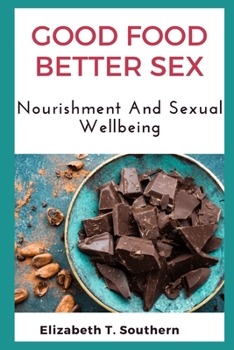 GOOD FOOD BETTER SEX: Nourishment And Sexual Wellbeing