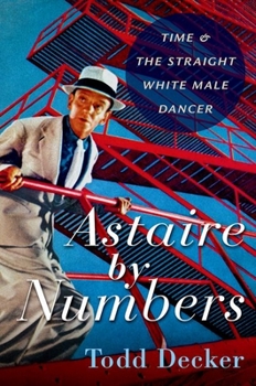 Paperback Astaire by Numbers: Time & the Straight White Male Dancer Book
