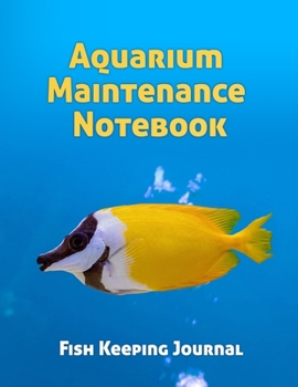 Aquarium Maintenance Notebook Fish Keeping Journal: Tank Aquarium Log Book | Tropical Fish