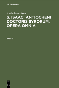 Hardcover Antiochenus Isaac: S. Isaaci Antiocheni Doctoris Syrorum, Opera Omnia. Pars II [Latin] Book