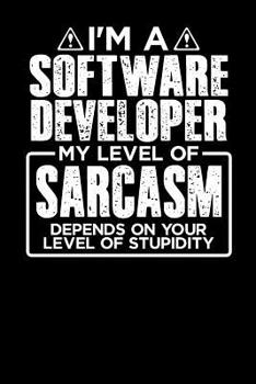 Paperback I'm a Software Developer My Level of Sarcasm Depends on your Level of Stupidity Book