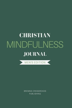 Paperback Christian Mindfulness Journal: Christian Gratitude, Christian Meditation, & Christian Contemplation & Prayer Journal for Mindful Reflection in the Pr Book