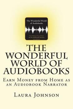 Paperback The Wonderful World of Audiobooks: Earn Money From Home As An Audiobook Narrator Book