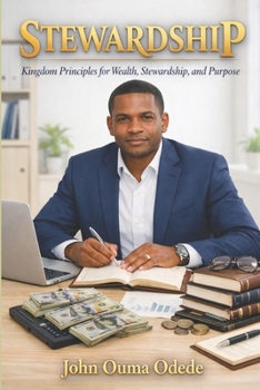 STEWARDSHIP: Kingdom Principles for Wealth, Stewardship, and Purpose