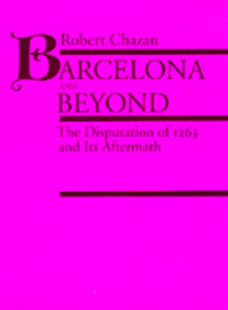 Hardcover Barcelona and Beyond: The Disputation of 1263 and Its Aftermath Book