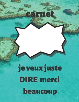 Paperback carnet: je veux juste dire merci beaucoup: carnet: je veux juste dire merci beaucoup, cahier cadeau pour Thanksgiving, cahier [French] Book