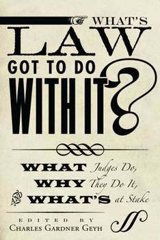 What's Law Got to Do With It?: What Judges Do, Why They Do It, and What's at Stake - Book  of the Stanford Studies in Law and Politics