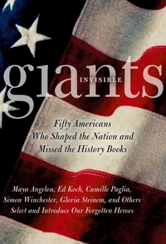 Hardcover Invisible Giants: Fifty Americans Who Shaped the Nation but Missed the History Books Book