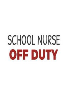 Paperback School Nurse Off Duty: School Nurse Summer Vacation Gag Gift Notebook Book