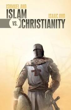 Paperback Ishmael & Islam vs. Isaac & Christianity: The Age-Old Rivalry Continues... Book