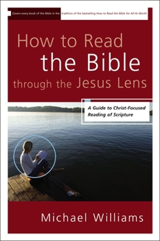 Paperback How to Read the Bible through the Jesus Lens: A Guide to Christ-Focused Reading of Scripture Book