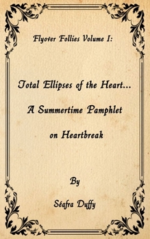 Paperback Total Ellipses of the Heart... A Summertime Pamphlet on Heartbreak Book