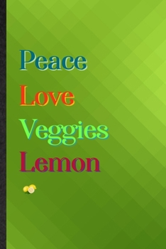 Peace Love Veggies Lemon: Practical Blank Lined Nutritious Fruit Notebook/ Journal, Appreciation Gratitude Thank You Graduation Souvenir Gag Gift, Stylish Sayings Graphic