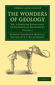 Paperback The Wonders of Geology: Or, a Familiar Exposition of Geological Phenomena Book