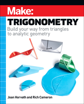 Paperback Make: Trigonometry: Build Your Way from Triangles to Analytic Geometry Book