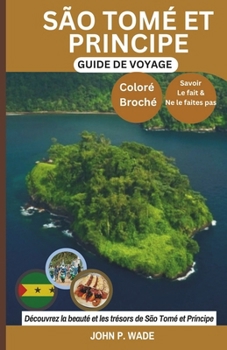 Paperback São Tomé & Principe Guide de Voyage: Découvrez São Tomé cartes et itinéraires, expressions locales, culture, principales attractions, hébergement déta [French] Book