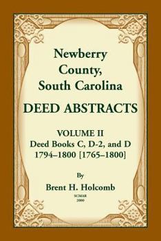 Paperback Newberry County, South Carolina Deed Abstracts. Volume II: Deed Books C, D-2, and D. 1794-1800 [1765-1800] Book