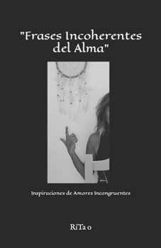 Paperback "Frases Incoherentes del Alma": Inspiraciones de Amores Incongruentes [Spanish] Book