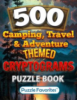 Cryptograms Puzzle Book: 500 Camping, Travel & Adventure Themed Puzzles for Adults