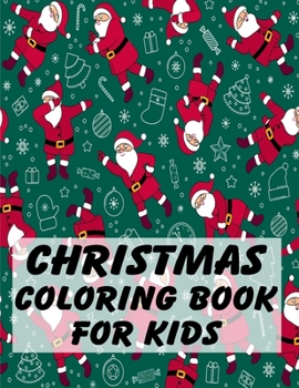 Christmas Coloring Book For Kids: Unique Gift Ideas For Christmas Coloring Book for Children, Preschool (Coloring Books for Toddlers)