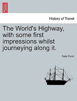 Paperback The World's Highway, with Some First Impressions Whilst Journeying Along It. Book