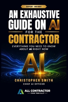 Paperback An Exhaustive Guide on AI for the Contractor: Everything You Need to Know About AI Right Now Book