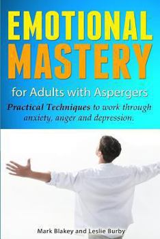 Paperback Emotional Mastery For Adults With Aspergers: practical techniques to work with anger, anxiety and depression Book