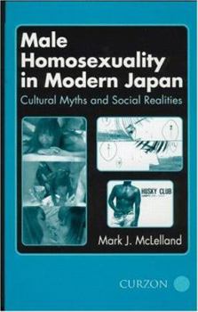 Paperback Male Homosexuality in Modern Japan: Cultural Myths and Social Realities Book