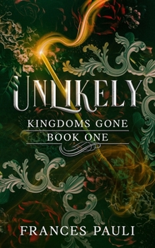 Unlikely - Book #1 of the Kingdoms Gone